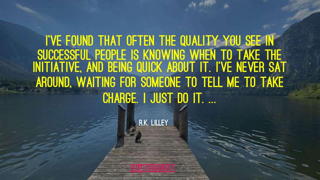 R.K. Lilley Quotes: I've found that often the