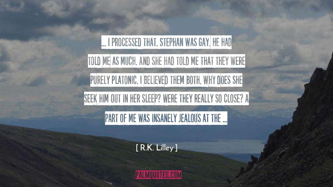 R.K. Lilley Quotes: ... I processed that. Stephan