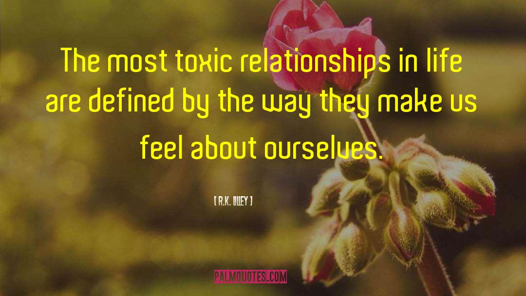 R.K. Lilley Quotes: The most toxic relationships in