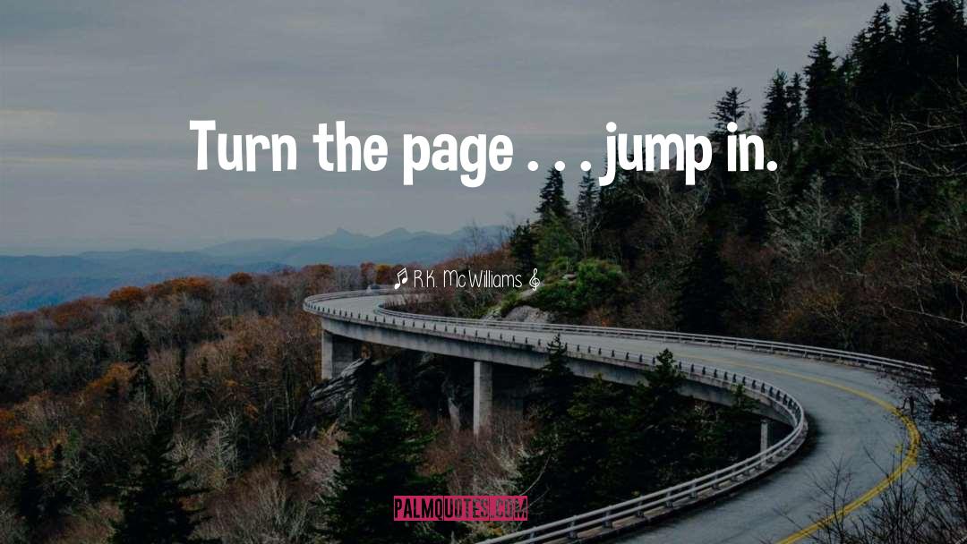 R.K. McWilliams Quotes: Turn the page . .