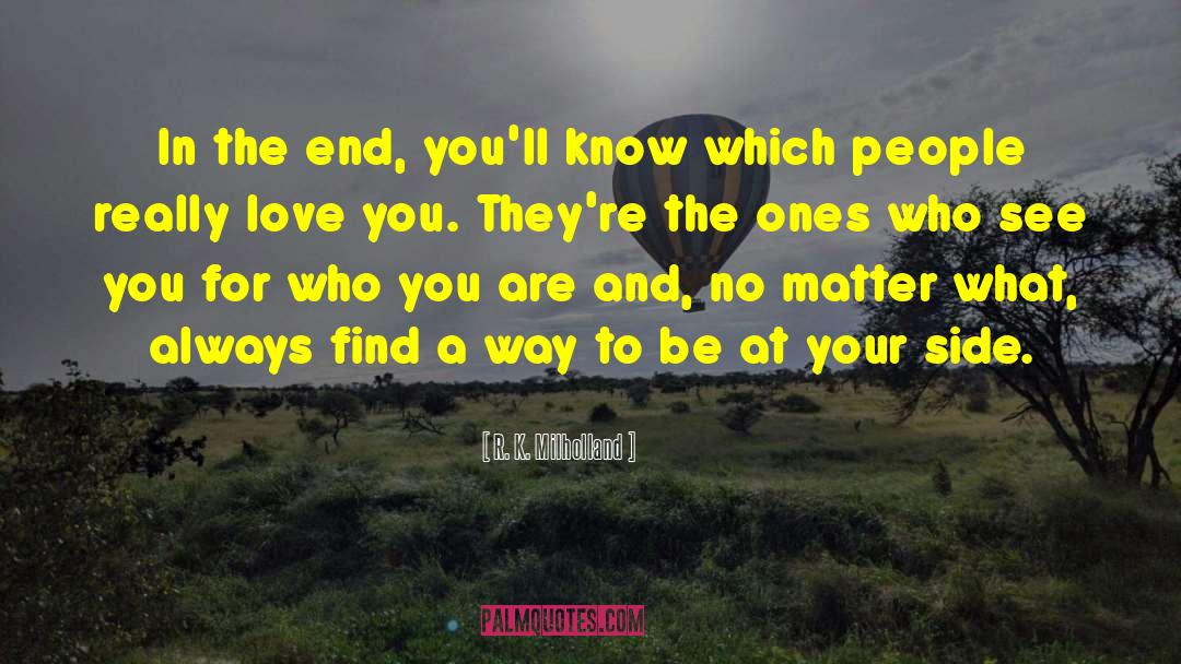 R. K. Milholland Quotes: In the end, you'll know