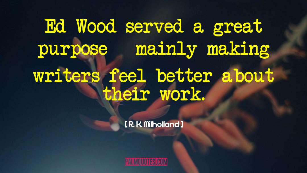 R. K. Milholland Quotes: Ed Wood served a great