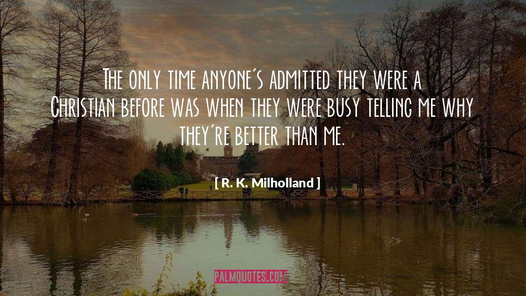 R. K. Milholland Quotes: The only time anyone's admitted