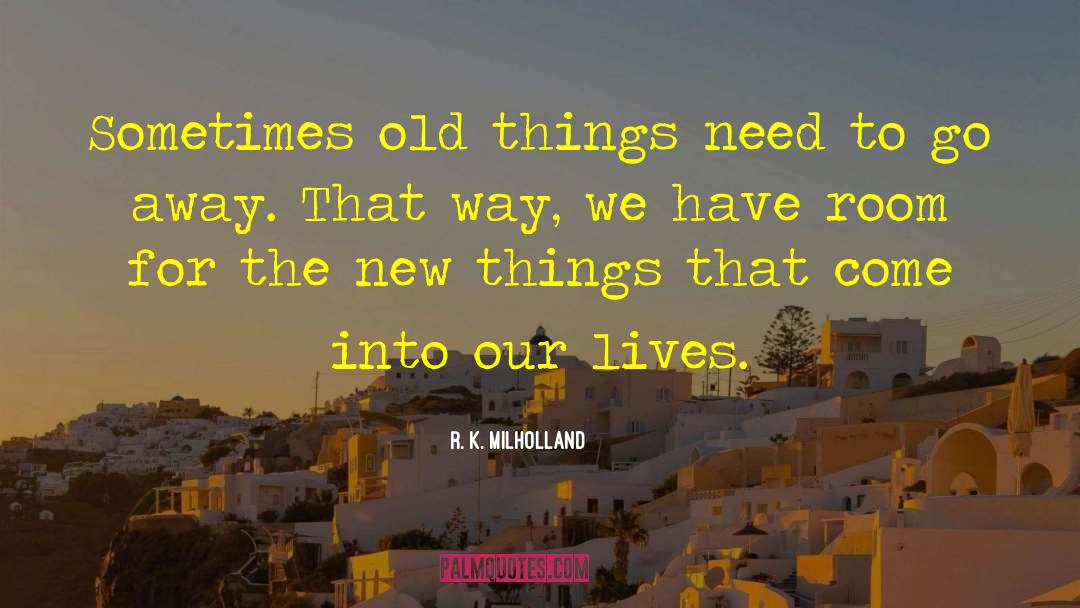 R. K. Milholland Quotes: Sometimes old things need to