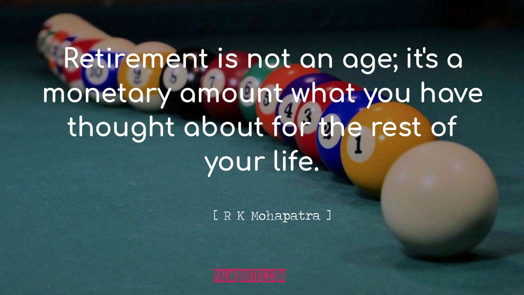 R.K. Mohapatra Quotes: Retirement is not an age;