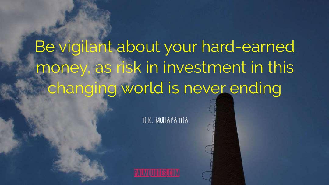 R.K. Mohapatra Quotes: Be vigilant about your hard-earned