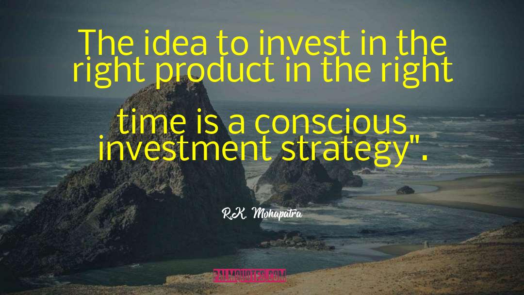 R.K. Mohapatra Quotes: The idea to invest in
