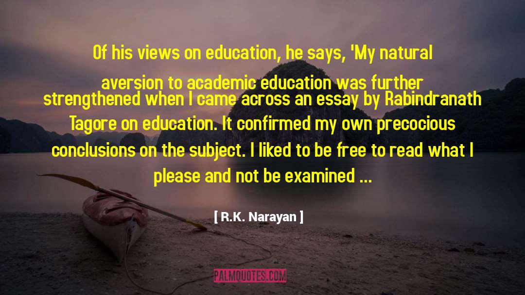 R.K. Narayan Quotes: Of his views on education,