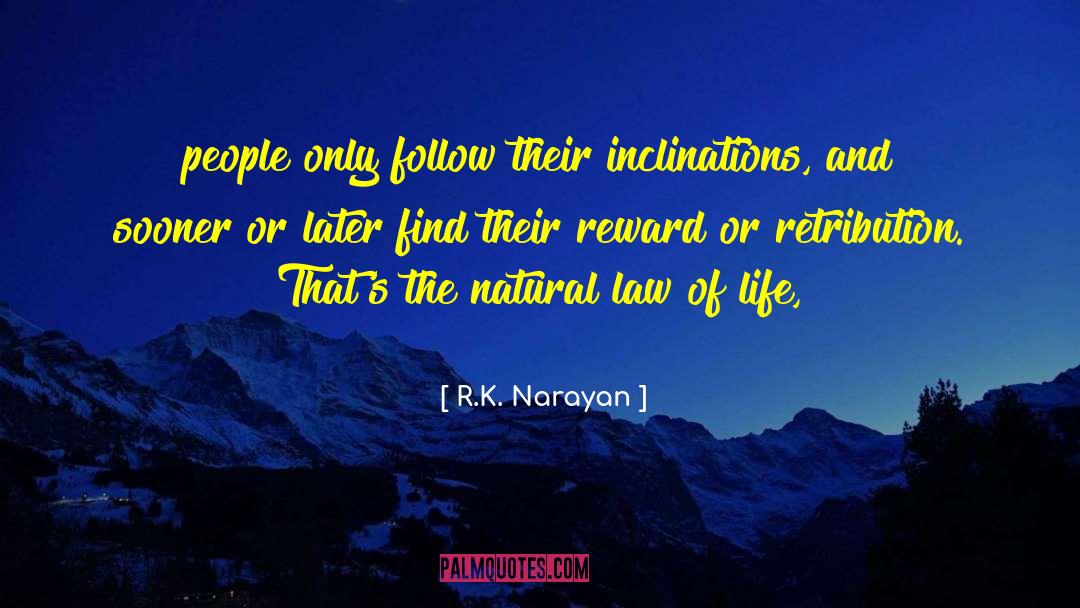 R.K. Narayan Quotes: people only follow their inclinations,
