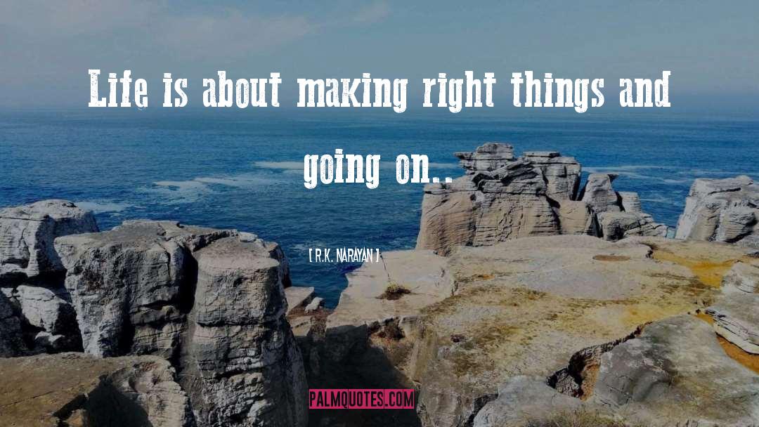 R.K. Narayan Quotes: Life is about making right