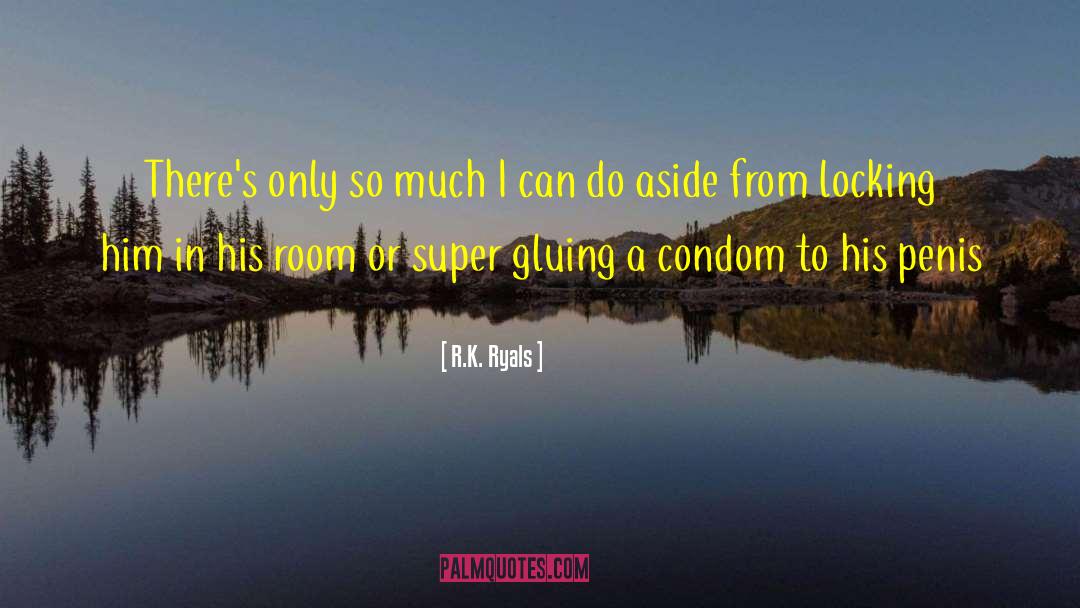 R.K. Ryals Quotes: There's only so much I