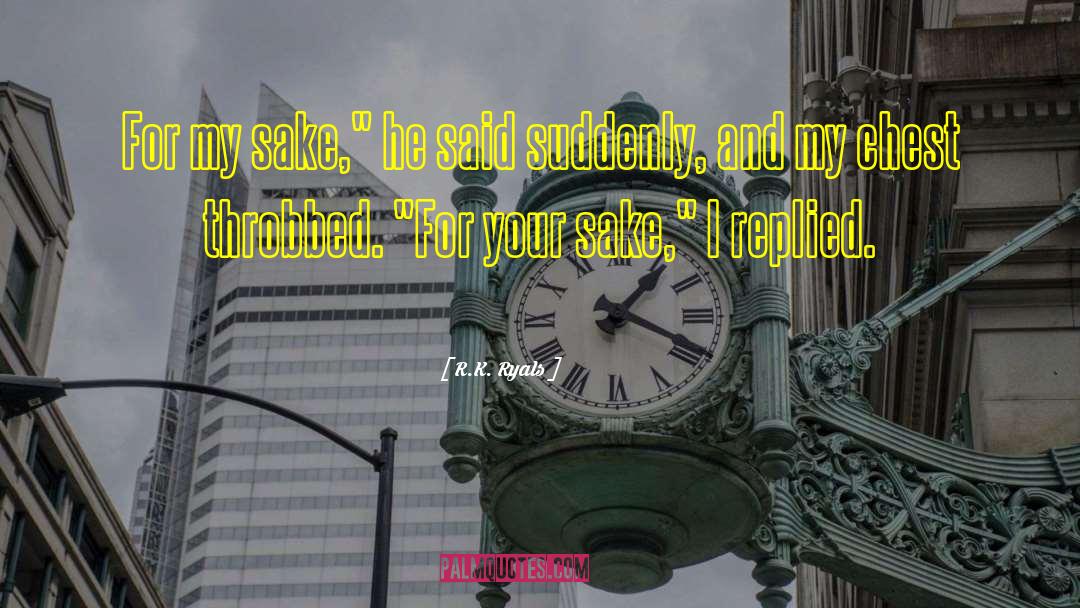 R.K. Ryals Quotes: For my sake,