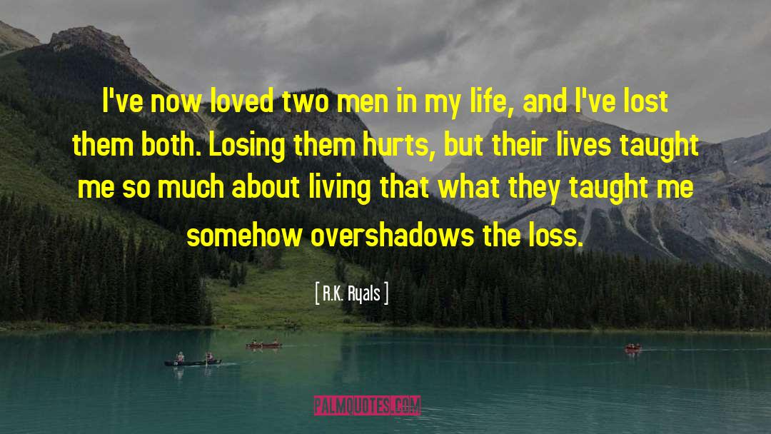 R.K. Ryals Quotes: I've now loved two men