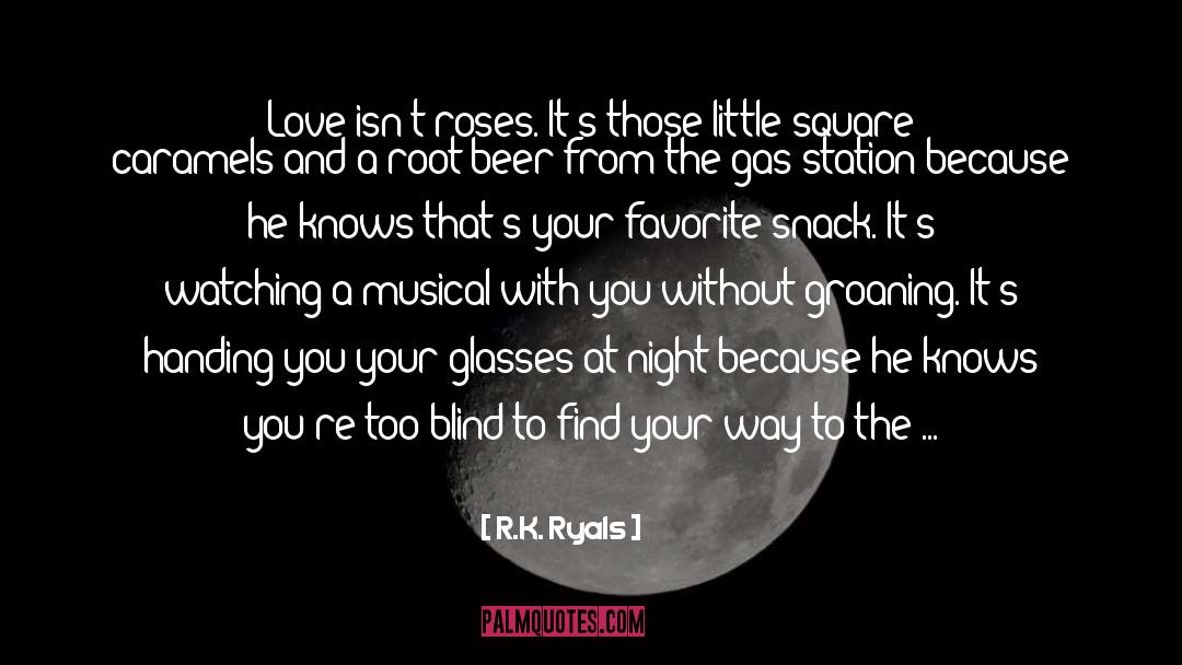 R.K. Ryals Quotes: Love isn't roses. It's those