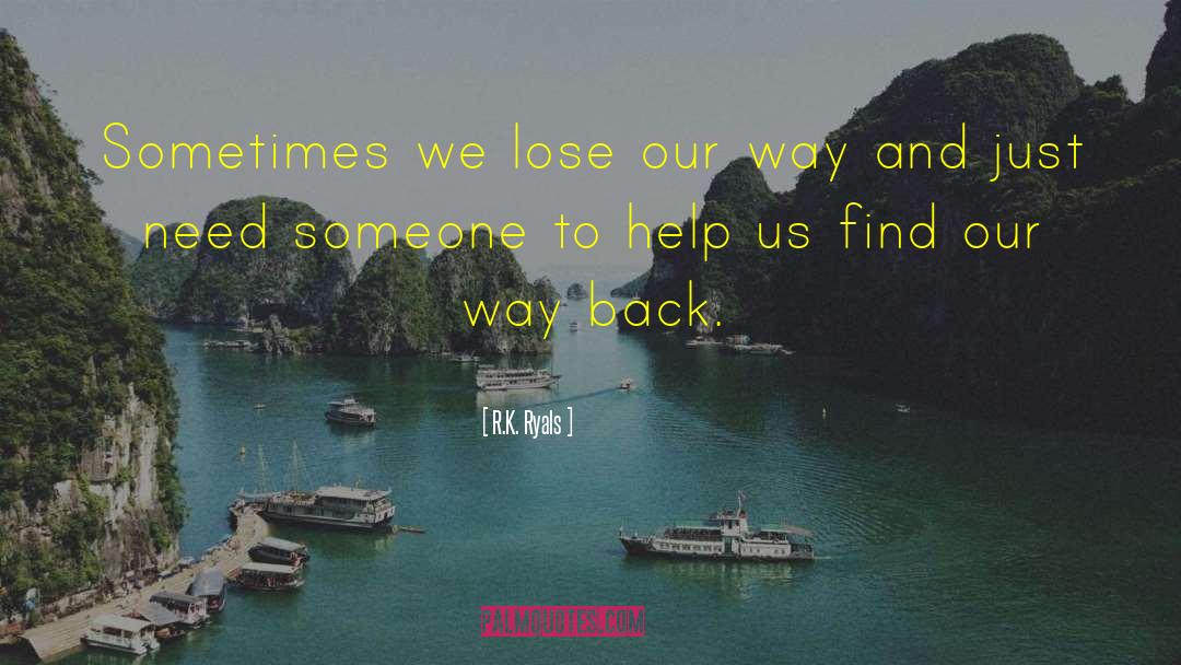 R.K. Ryals Quotes: Sometimes we lose our way