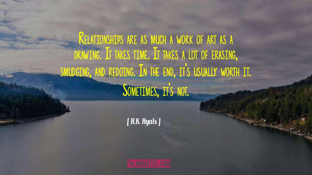 R.K. Ryals Quotes: Relationships are as much a