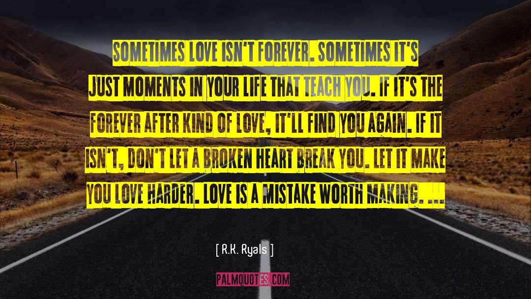 R.K. Ryals Quotes: Sometimes love isn't forever. Sometimes