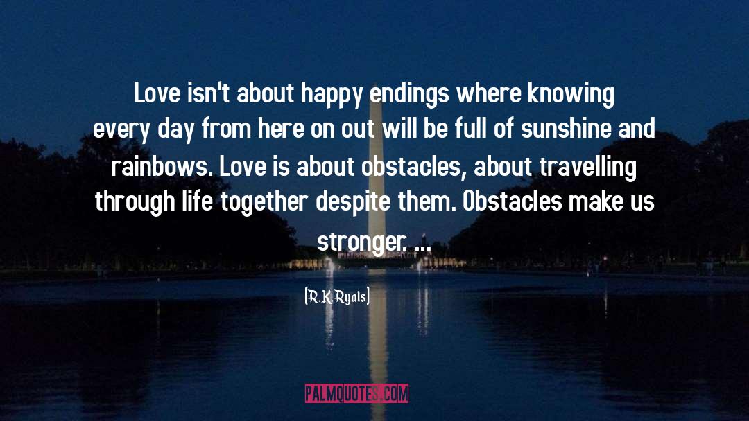 R.K. Ryals Quotes: Love isn't about happy endings