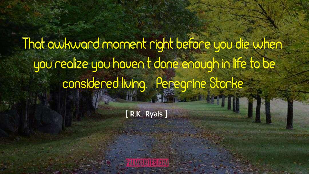 R.K. Ryals Quotes: That awkward moment right before