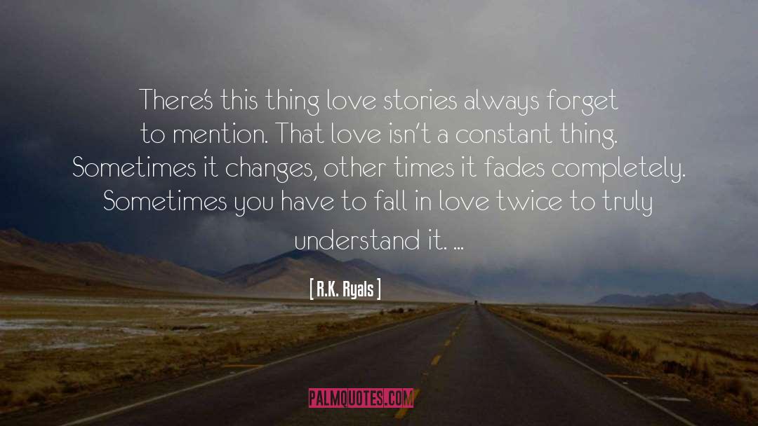 R.K. Ryals Quotes: There's this thing love stories