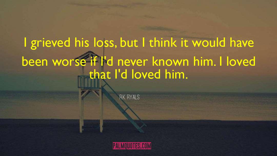 R.K. Ryals Quotes: I grieved his loss, but