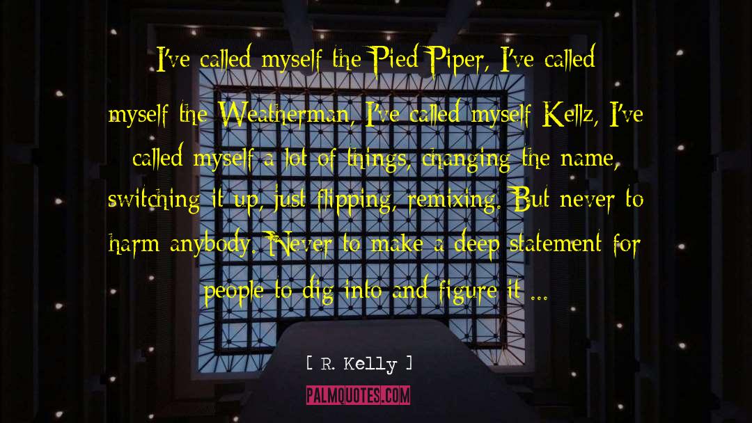 R. Kelly Quotes: I've called myself the Pied
