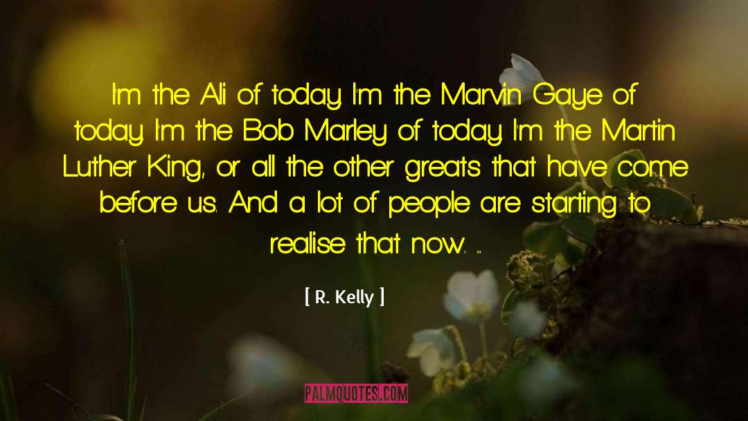 R. Kelly Quotes: I'm the Ali of today.