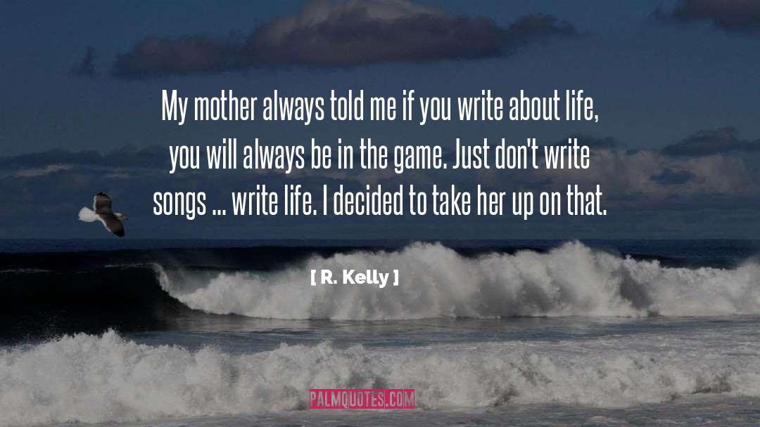 R. Kelly Quotes: My mother always told me