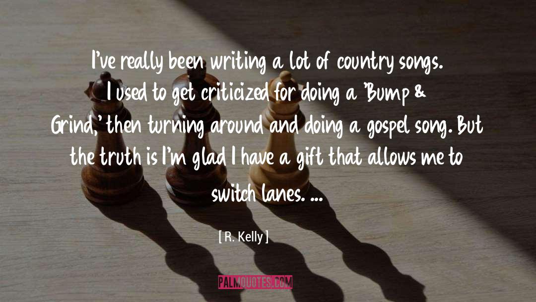 R. Kelly Quotes: I've really been writing a