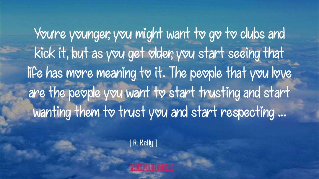 R. Kelly Quotes: You're younger, you might want