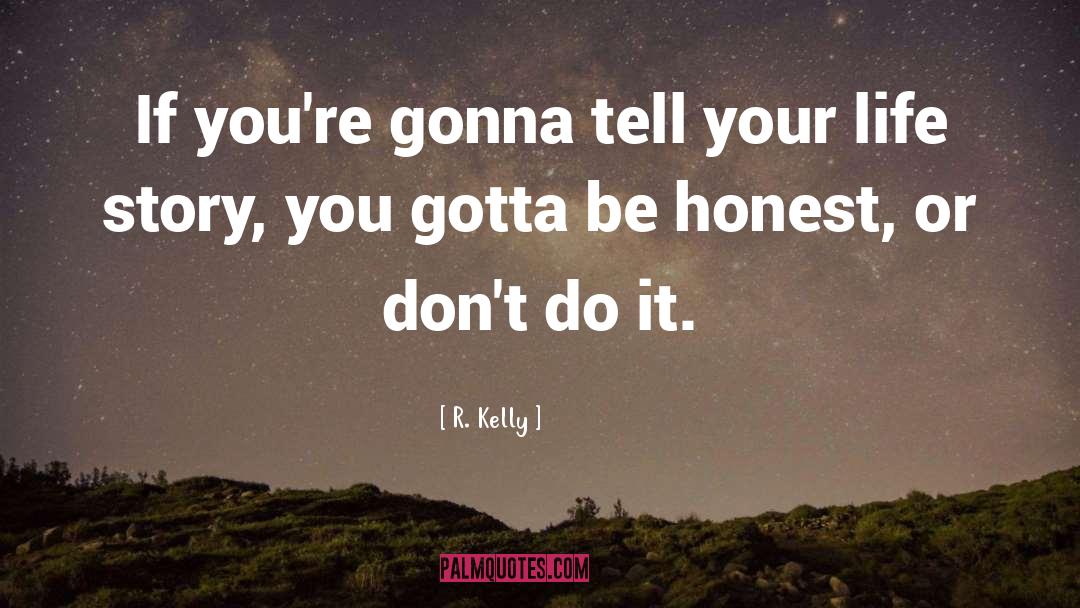 R. Kelly Quotes: If you're gonna tell your