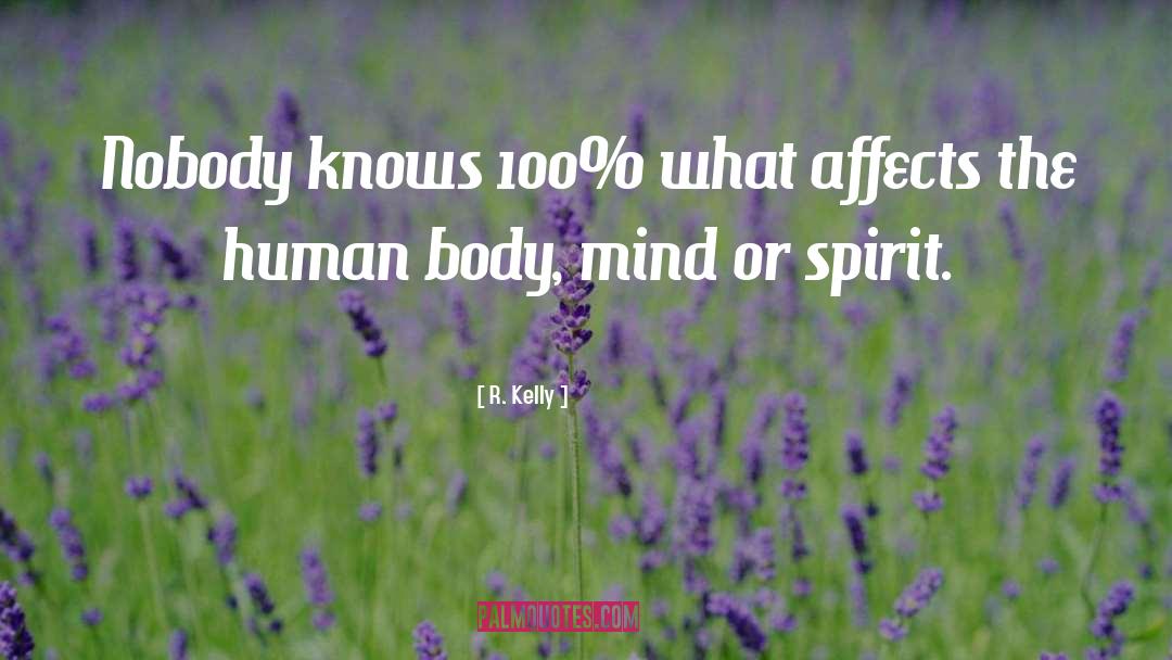 R. Kelly Quotes: Nobody knows 100% what affects