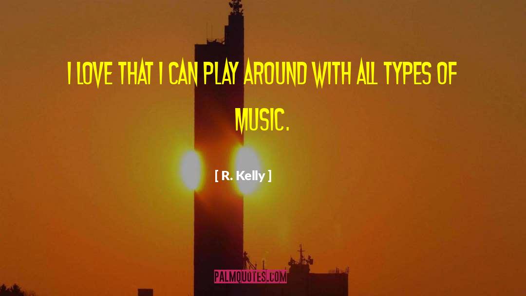 R. Kelly Quotes: I love that I can