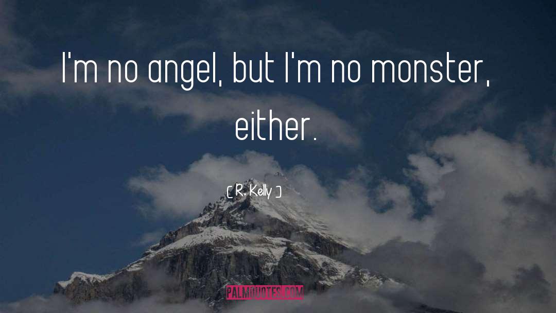 R. Kelly Quotes: I'm no angel, but I'm
