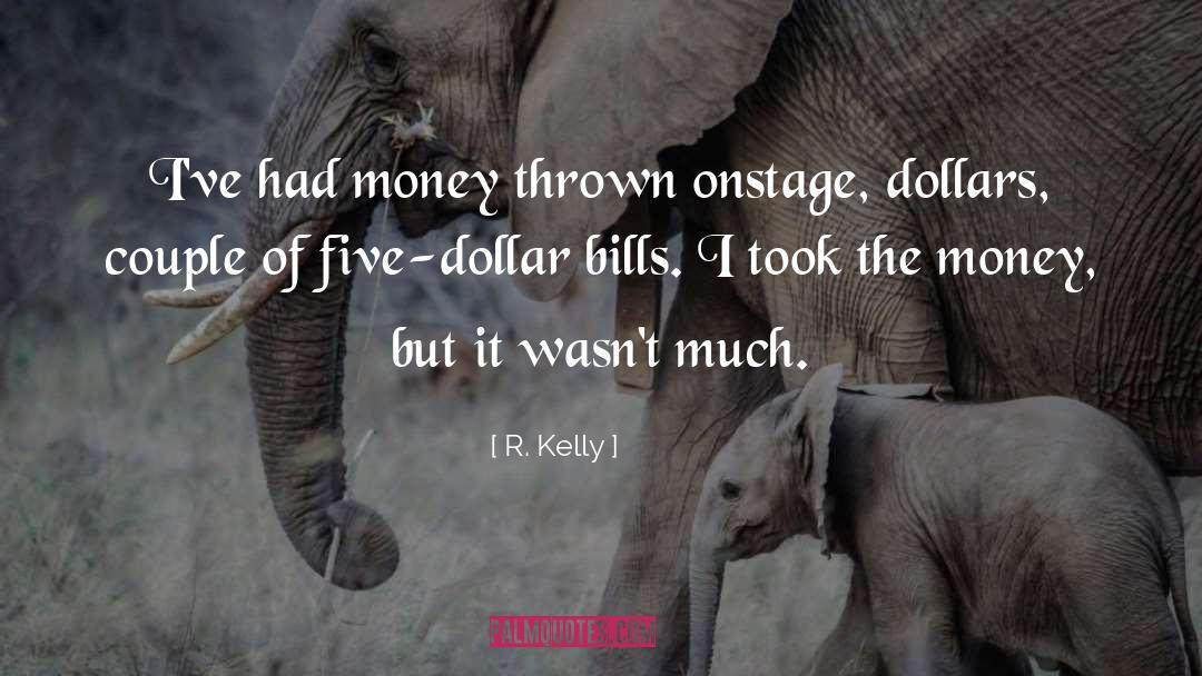 R. Kelly Quotes: I've had money thrown onstage,