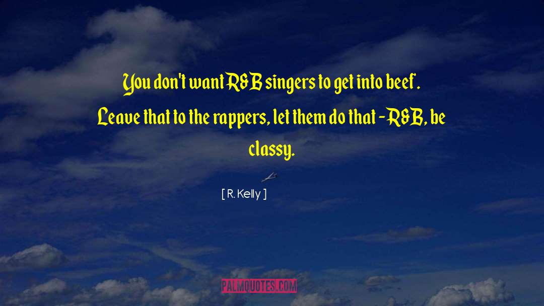 R. Kelly Quotes: You don't want R&B singers