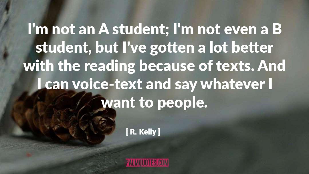R. Kelly Quotes: I'm not an A student;