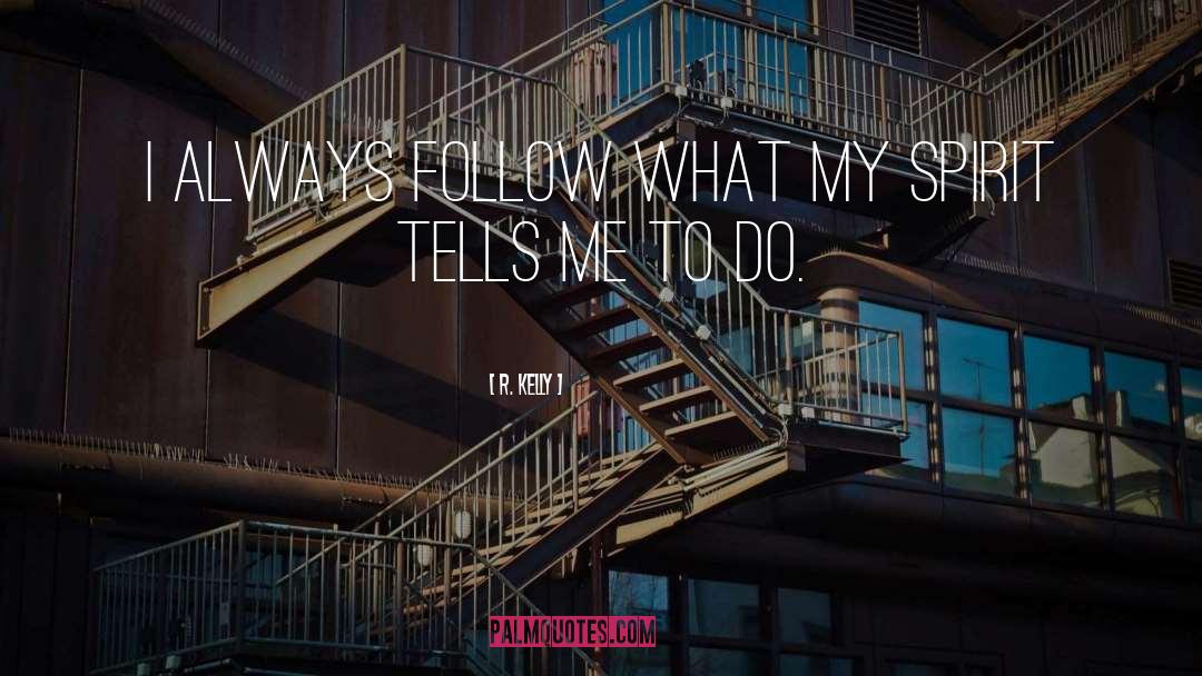 R. Kelly Quotes: I always follow what my