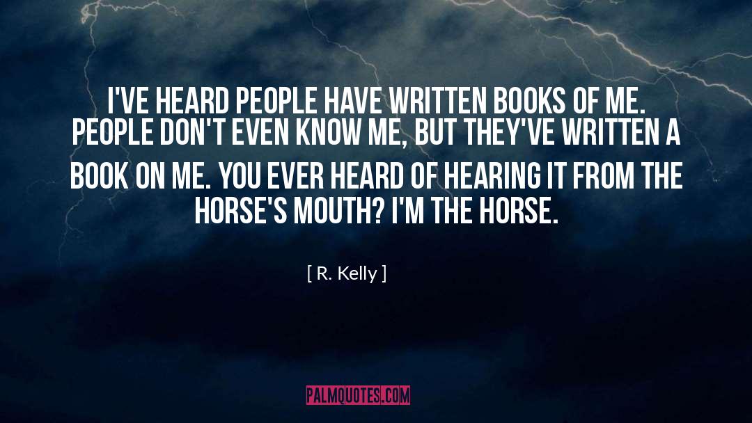 R. Kelly Quotes: I've heard people have written