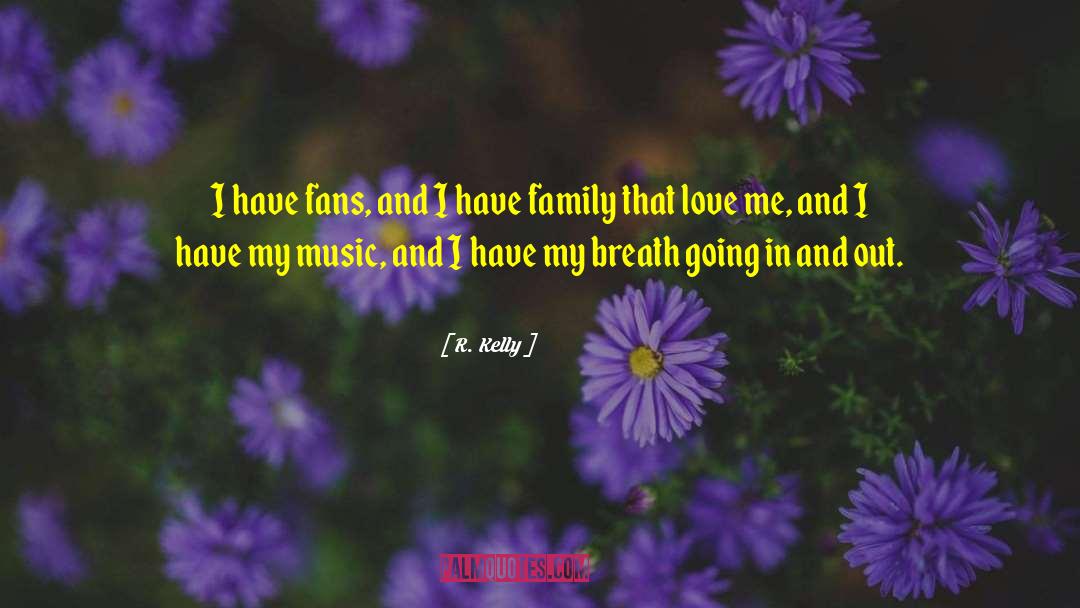 R. Kelly Quotes: I have fans, and I