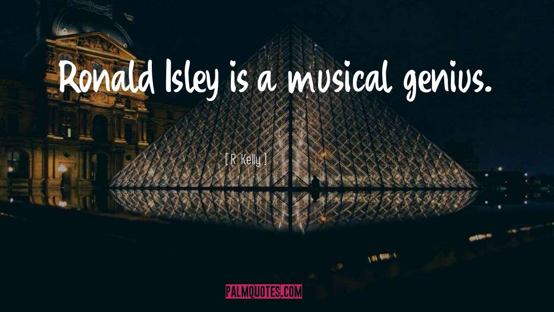 R. Kelly Quotes: Ronald Isley is a musical