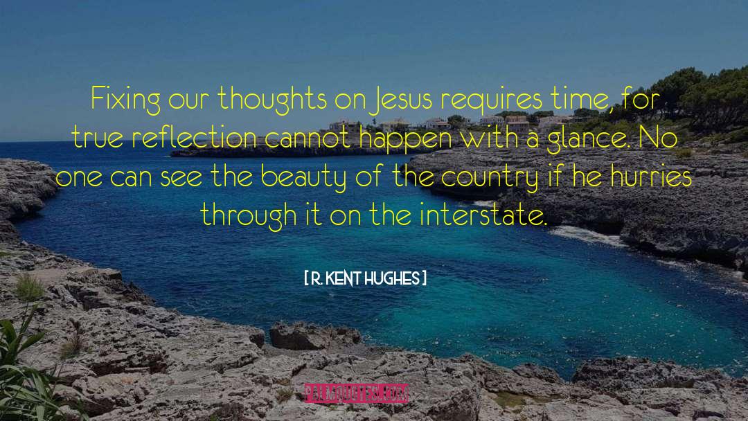 R. Kent Hughes Quotes: Fixing our thoughts on Jesus