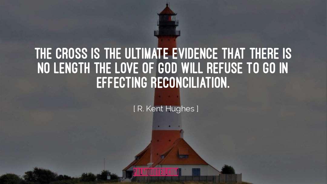 R. Kent Hughes Quotes: The Cross is the ultimate