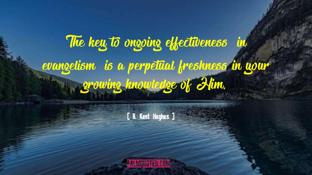 R. Kent Hughes Quotes: The key to ongoing effectiveness