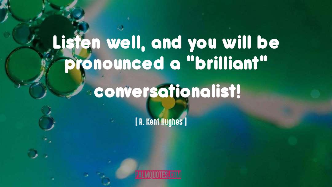 R. Kent Hughes Quotes: Listen well, and you will