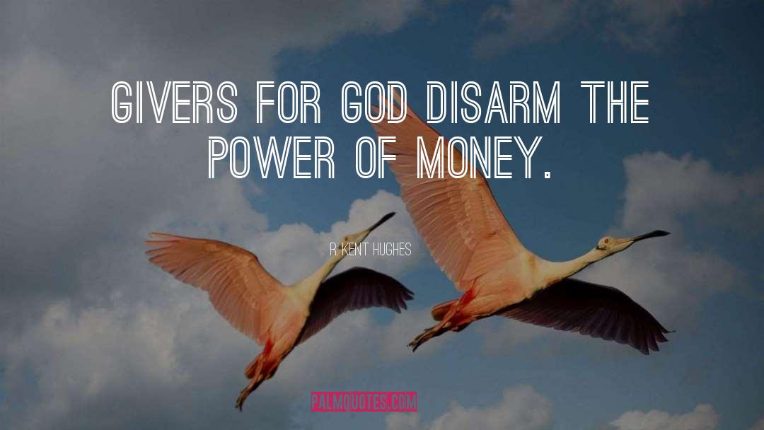 R. Kent Hughes Quotes: Givers for God disarm the
