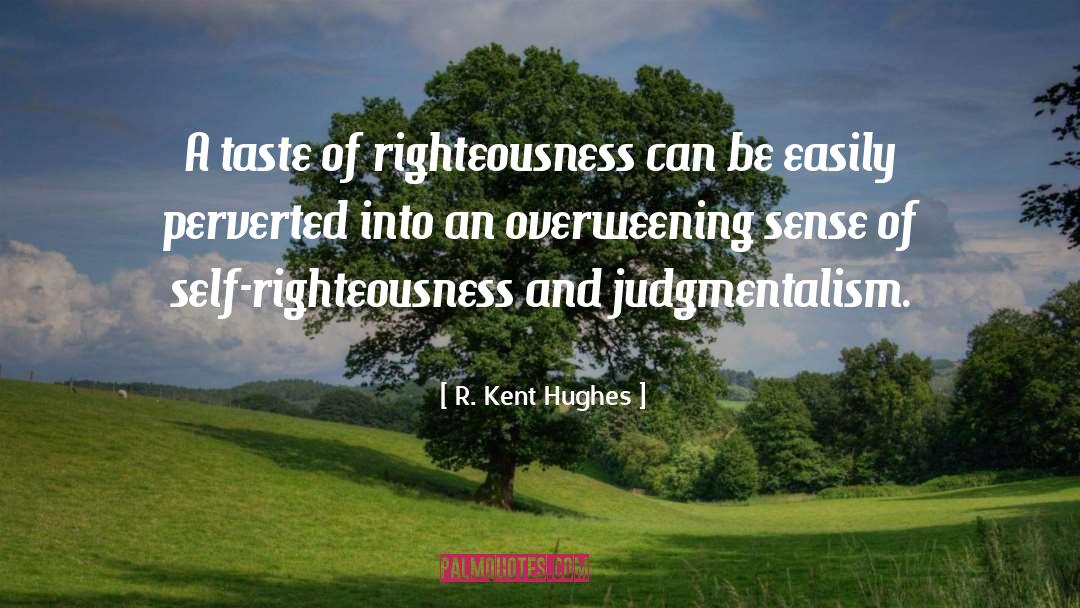 R. Kent Hughes Quotes: A taste of righteousness can