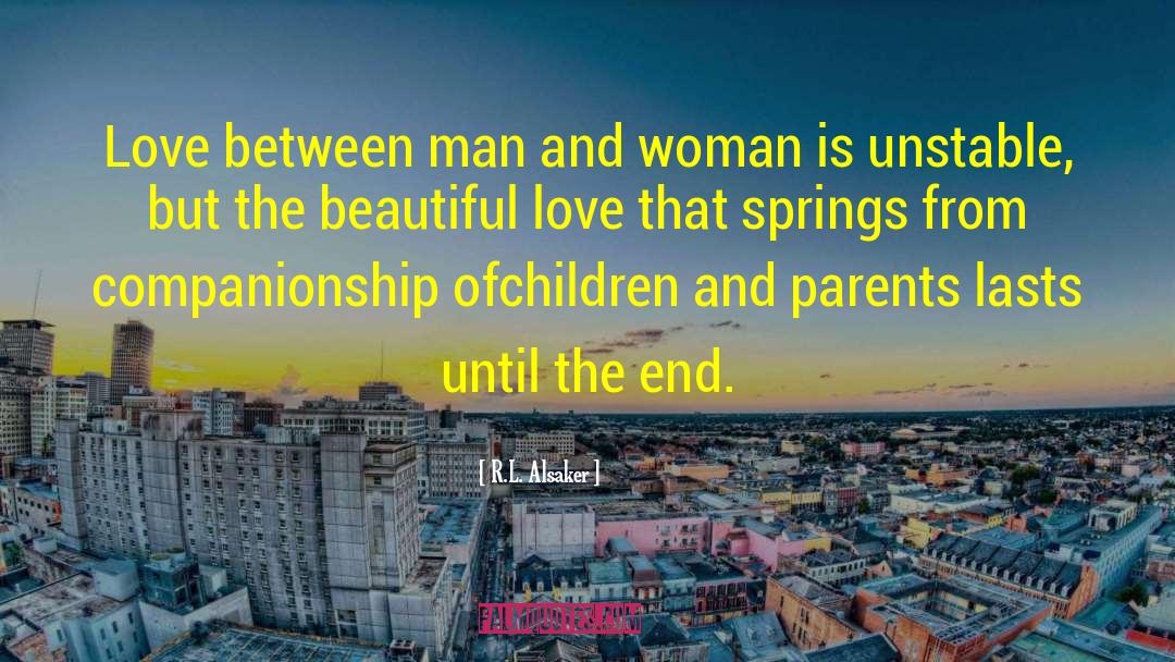 R.L. Alsaker Quotes: Love between man and woman