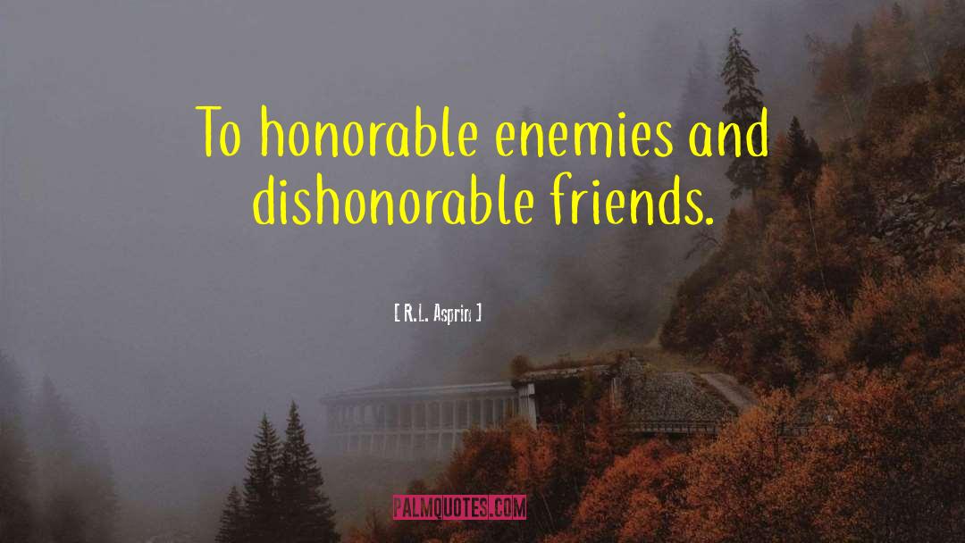 R.L. Asprin Quotes: To honorable enemies and dishonorable