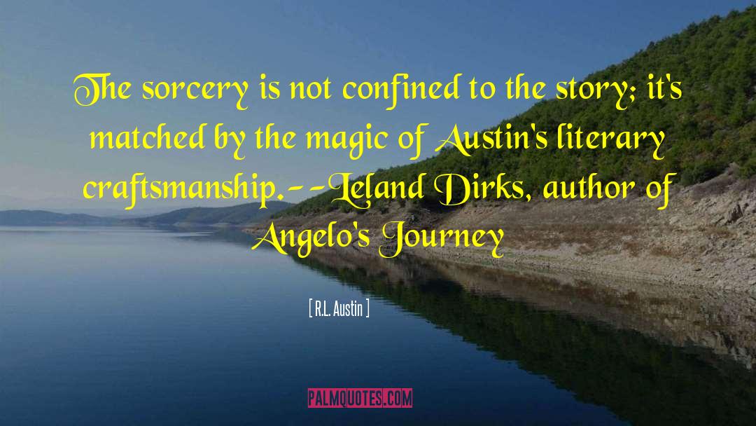 R.L. Austin Quotes: The sorcery is not confined